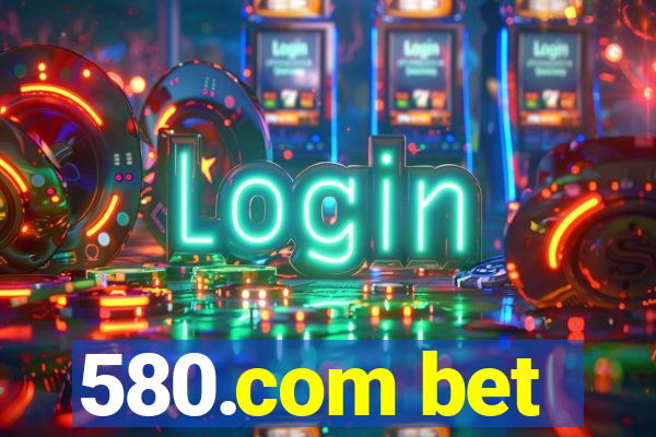 580.com bet